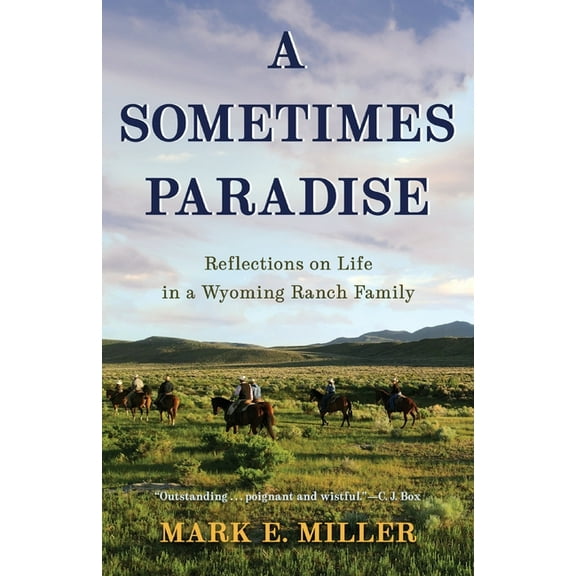 A Sometimes Paradise: Reflections on Life in a Wyoming Ranch Family, (Paperback)