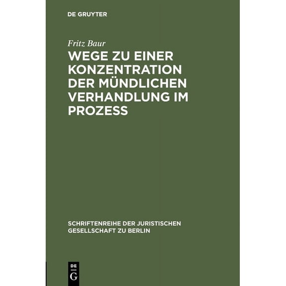 Schriftenreihe der Juristischen Gesellsc Wege Zu Einer Konzentration Der MÃ¼ndlichen Verhandlung Im ProzeÃ: Vortrag Gehalten VOR Der Berliner Juristischen Gesells, Book 23, (Hardcover)