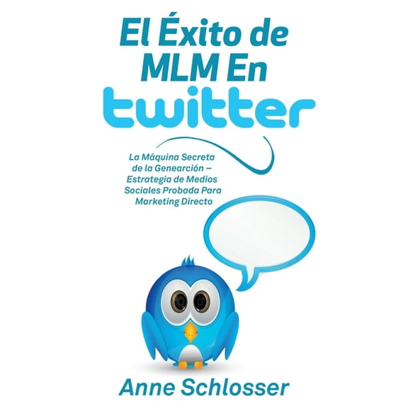El Ãxito de MLM En Twitter: La MÃ¡quina Secreta de la GenearciÃ³n - Estrategia de Medios Sociales Probada Para Marketing D, (Paperback)