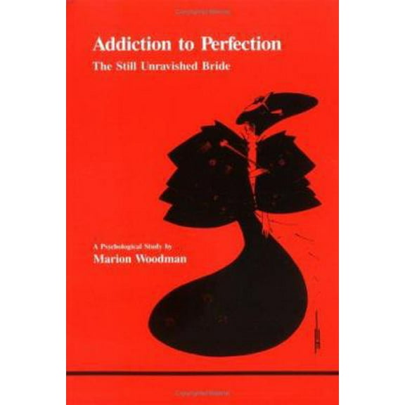 Pre-Owned Addiction to Perfection: The Still Unravished Bride (Studies in Jungian Psychology) (Paperback) 0919123112 9780919123113