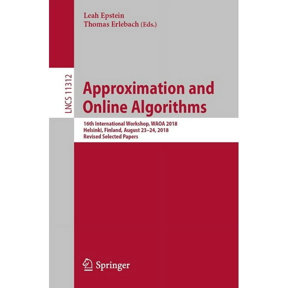 Approximation and Online Algorithms: 16th International Workshop, Waoa 2018, Helsinki, Finland, August 23-24, 2018, Revi, (Paperback)