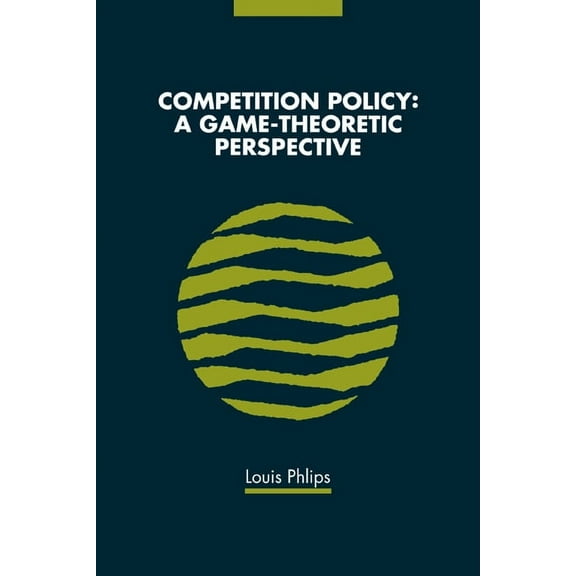 Competition Policy: A Game-Theoretic Perspective, (Paperback)