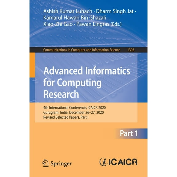 Communications in Computer and Informati Advanced Informatics for Computing Research: 4th International Conference, Icaicr 2020, Gurugram, India, December 26-27,, Book 1393, (Paperback)