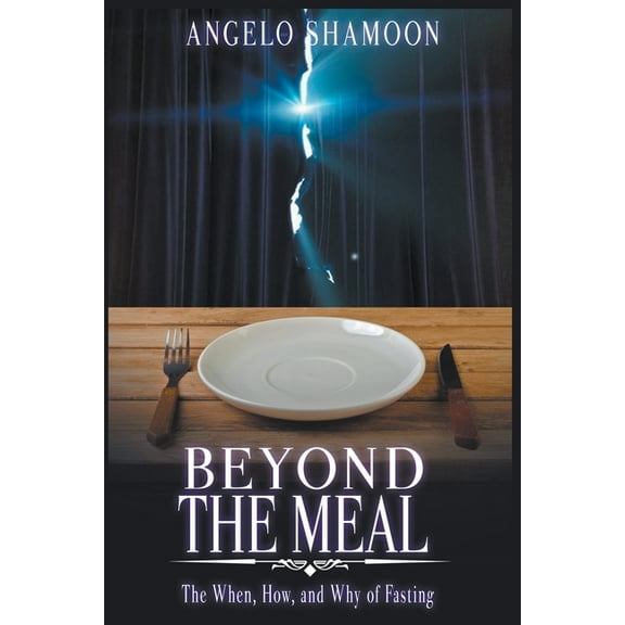 Beyond The Meal: The When, How, and Why of Fasting, (Paperback)