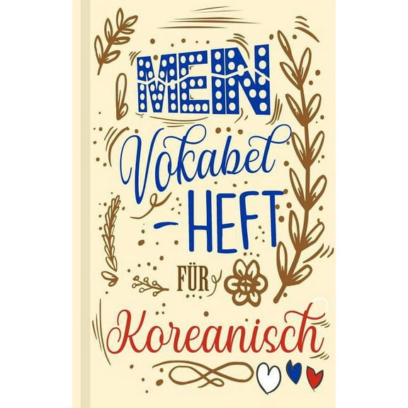 Koreanisches Vokabelbuch - Mein Vokabelheft für Koreanisch (Lernhilfe): Leeres Heft für koreanische Vokabeln zum Koreanisch lernen, für Sprachkurs, Unterricht und als Geschenk für Sprachschüler (Paper