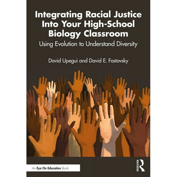 Integrating Racial Justice Into Your High-School Biology Classroom: Using Evolution to Understand Diversity, (Paperback)