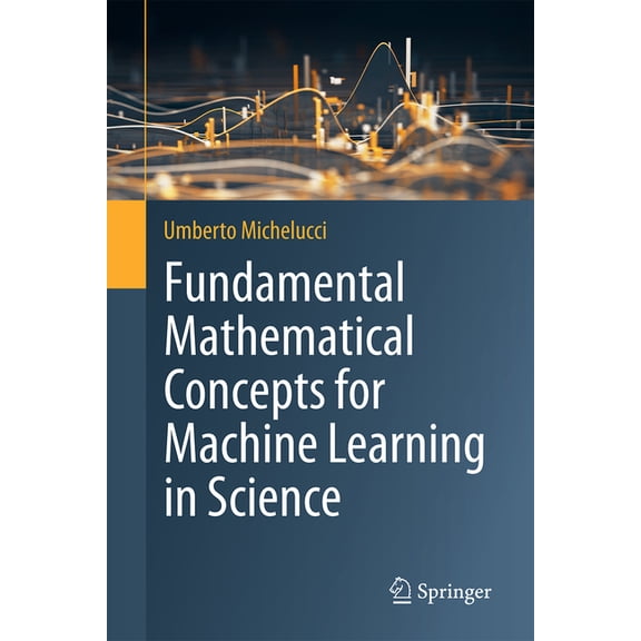 Fundamental Mathematical Concepts for Machine Learning in Science, (Hardcover)