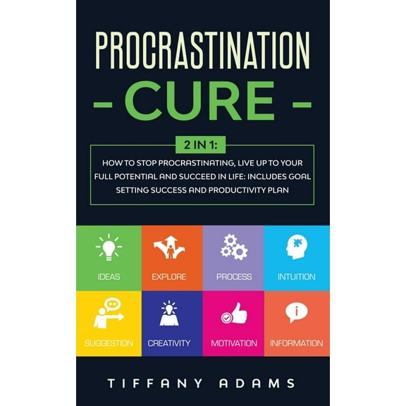 Procrastination Cure: 2 In 1: How to Stop Procrastinating, Live up to Your Full Potential and Succeed in Life: Includes , (Paperback)