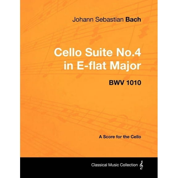 Johann Sebastian Bach - Cello Suite No.4 in E-flat Major - BWV 1010 - A Score for the Cello, (Paperback)