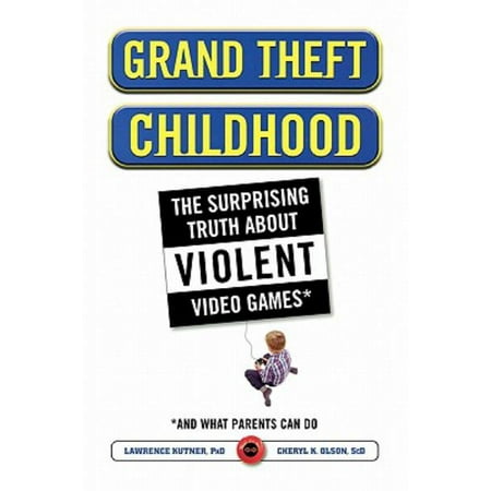 Grand Theft Childhood: The Surprising Truth About Violent Video Games and What Parents Can Do