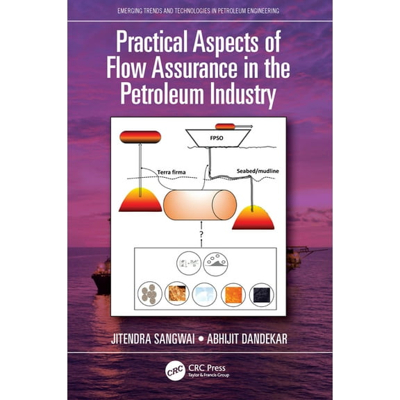 Emerging Trends and Technologies in Petr Practical Aspects of Flow Assurance in the Petroleum Industry, (Paperback)