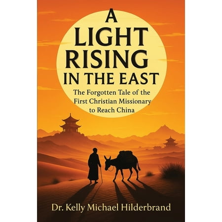 A Light Rising in the East: The Forgotten Tale of the First Christian Missionary to Reach China (Paperback)