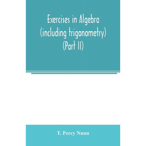 Exercises in algebra (including trigonometry) (Part II), (Paperback)
