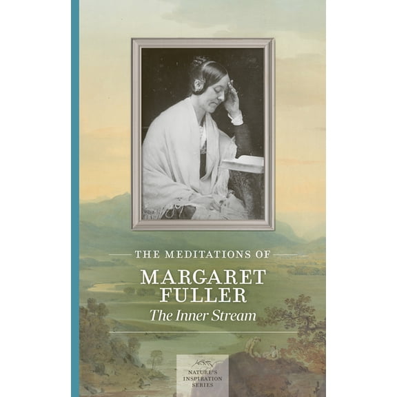 Nature's Inspiration Meditations of Margaret Fuller: The Inner Stream, (Paperback)