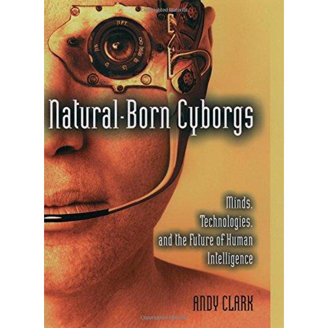 Les Cyborgs Naturels, Esprits, Technologies et Avenir de l'Intelligence Humaine