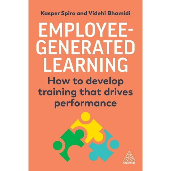 Employee-Generated Learning: How to Develop Training That Drives Performance, (Paperback)