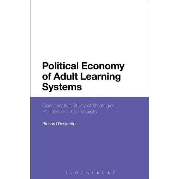 Political Economy of Adult Learning Systems: Comparative Study of Strategies, Policies and Constraints (Paperback)