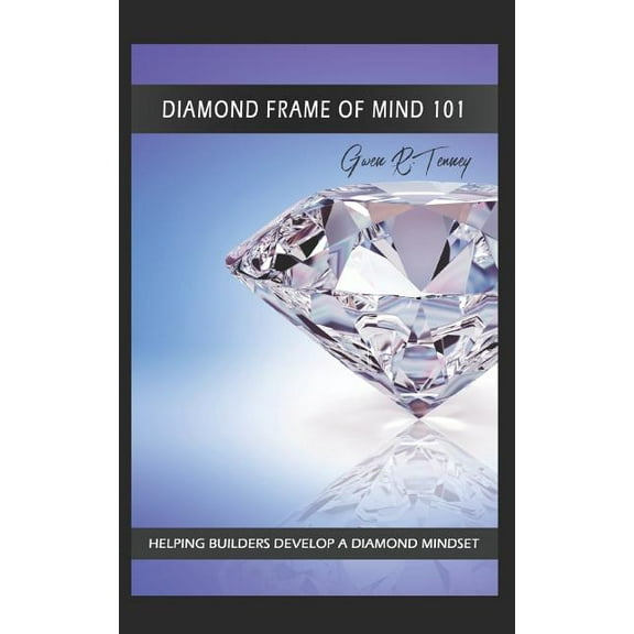 Diamond Frame of Mind 101: Helping Builders Develop a Diamond Mindset, (Paperback)
