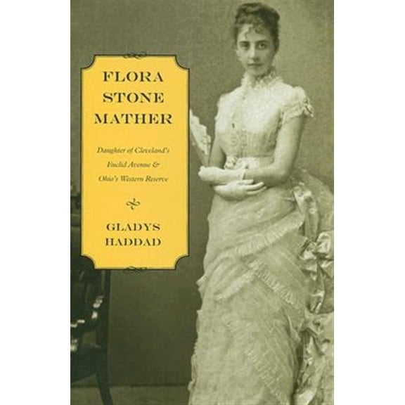 Pre-Owned Flora Stone Mather: Daughter of Cleveland's Euclid Avenue and Ohio's Western Reserve Paperback