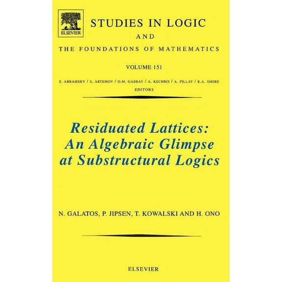 Studies in Logic and the Foundations of  Residuated Lattices: An Algebraic Glimpse at Substructural Logics: Volume 151, Book 151, (Hardcover)