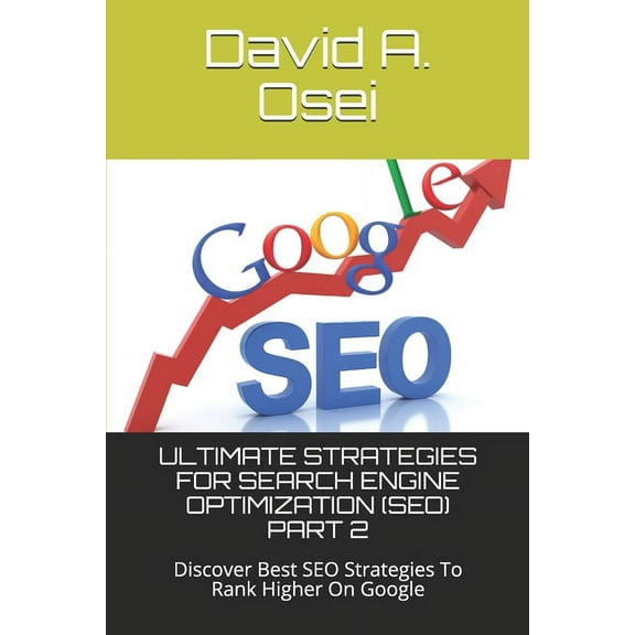 Ultimate Strategies for Search Engine Optimization (Seo) Part 2: Discover Best SEO Strategies To Rank Higher On Google (Paperback)