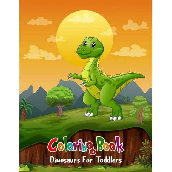 Coloring Book Dinosaurs For Toddlers: Coloring Book Dinosaurs For Toddlers: Fun Children's Coloring Book for Boys & Girls with 100 Adorable Dinosaur Pages for Toddlers & Kids to Color (Paperback)