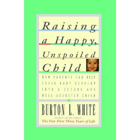 Raising a Happy, Unspoiled Child (Paperback)