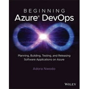 Beginning Azure Devops: Planning, Building, Testing, and Releasing Software Applications on Azure (Paperback)