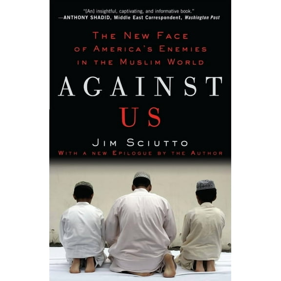 Against Us: The New Face of America's Enemies in the Muslim World, (Paperback)