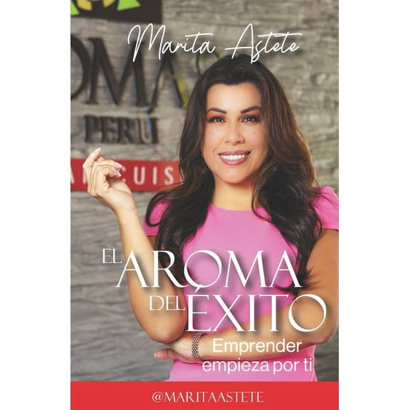 El Aroma del Éxito : Emprender empieza por ti (Paperback)
