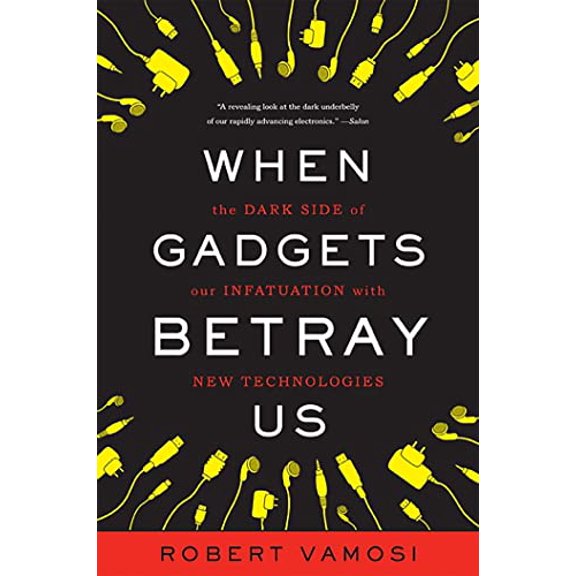 Pre-Owned When Gadgets Betray Us: The Dark Side of Our Infatuation with New Technologies (Paperback) 0465031382 9780465031382