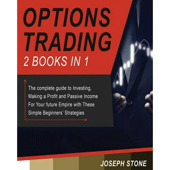 Business Options Trading: The complete guide to Investing, Making a Profit and Passive Income For Your future Empire with These S, Book 3, (Paperback)