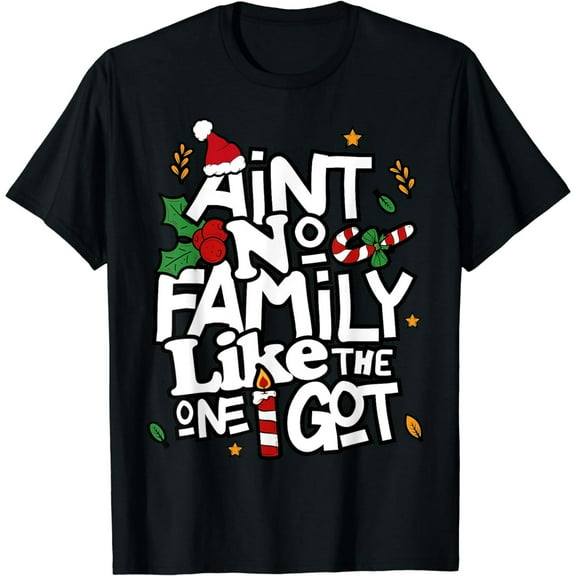 Ain't No Family Like The One I Got Matching Family Christmas T-Shirt