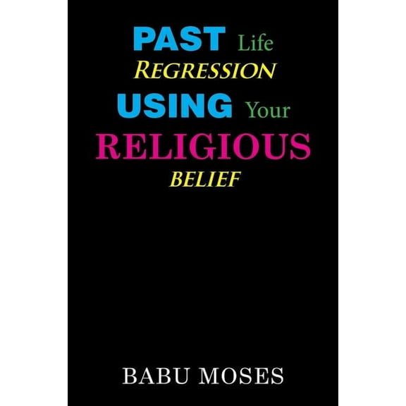 Past Life Regression Using Your Religious Belief (Paperback)