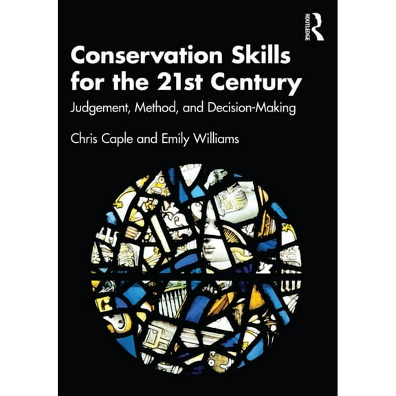 Conservation Skills for the 21st Century: Judgement, Method, and Decision-Making, (Paperback)