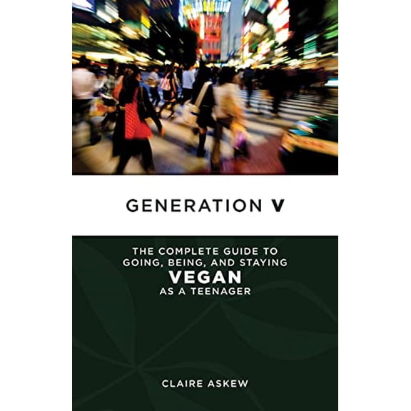 Pre-Owned Generation V: The Complete Guide to Going, Being, and Staying Vegan as a Teenager (Paperback) 1604863382 9781604863383