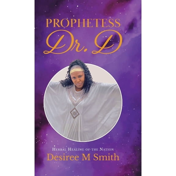 Prophetess Dr. D: Herbal Healing of the Nation, (Hardcover)