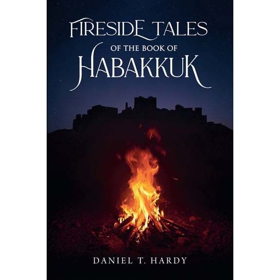 Fireside Tales Fireside Tales of the Book of Habakkuk, (Paperback)