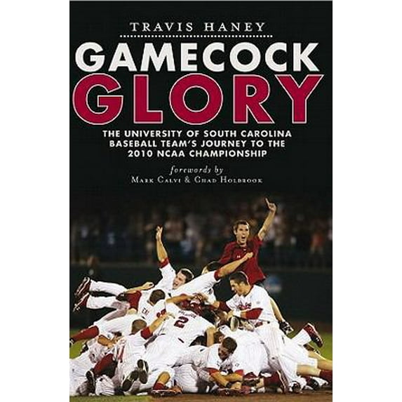 Pre-Owned Gamecock Glory : The University of South Carolina Baseball Team's Journey to the 2010 NCAA Championship