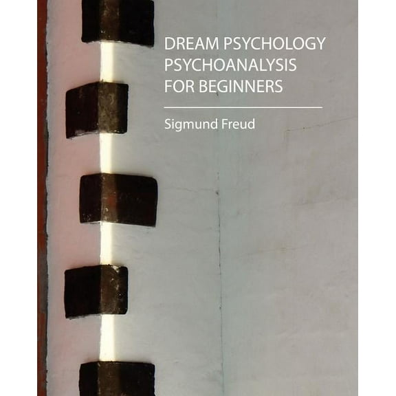 Dream Psychology - Psychoanalysis for Beginners - Freud (Paperback)