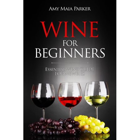 Wine for Beginners: Essential Wine Guide For Newbies -