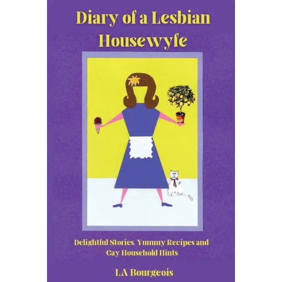 Diary of a Lesbian Housewyfe Diary of a Lesbian Housewyfe: Delightful Stories, Yummy Recipes, and Gay Household Hints, Book 1, (Paperback)