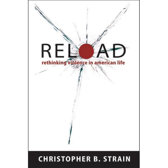 Reload: Rethinking Violence in American Life, (Hardcover)