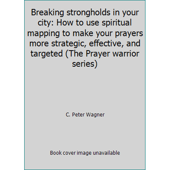 Pre-Owned Breaking strongholds in your city: How to use spiritual mapping to make your prayers more strategic, effective, and targeted (The Prayer warrior series) (Paperback) 0830715975 9780830715978
