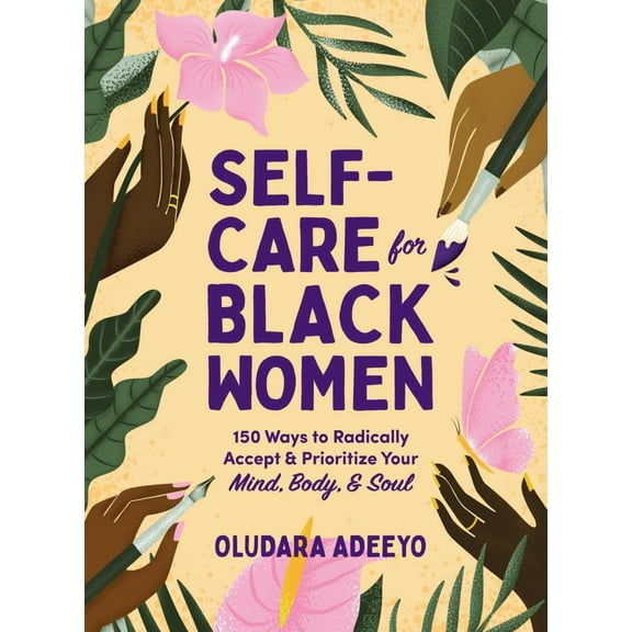 Oludara Adeeyo: Self-Care for Black Women: 150 Ways to Radically Accept and Prioritize Your Mind, Body, and Soul (Hardcover)