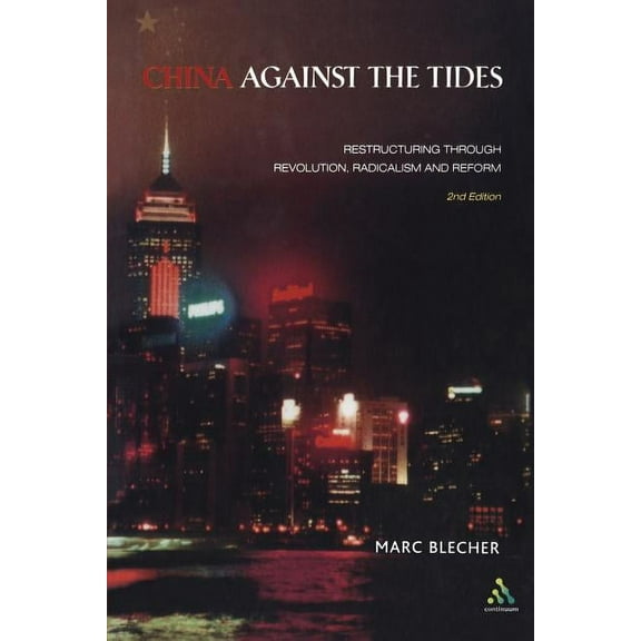 China Against the Tides: Restructuring Through Revolution, Radicalism and Reform, (Paperback)