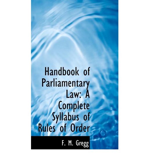 Handbook of Parliamentary Law: A Complete Syllabus of Rules of Order (Hardcover)