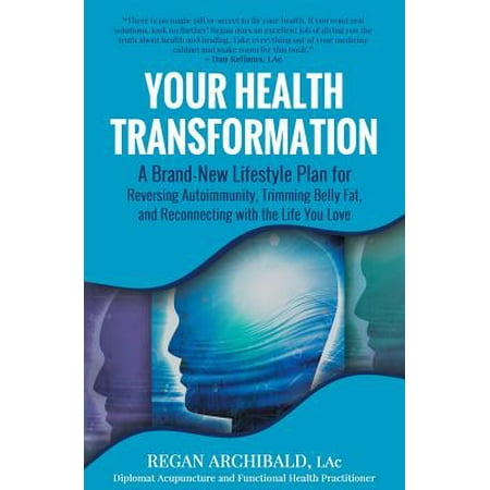 Your Health Transformation : A Brand-New Lifestyle Plan for Reversing Autoimmunity, Trimming Belly Fat, and Reconnecting with the Life You (Best Way To Lose Baby Belly Fat)