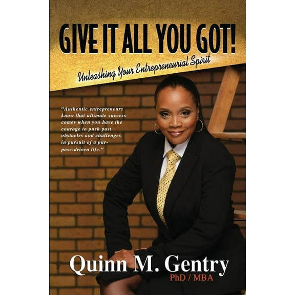 Give it All You Got: Unleashing Your Entrepreneurial Spirit (Paperback) by Robert J Yancy, Quinn M Gentry