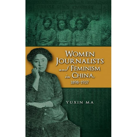 Women Journalists and Feminism in China, 1898-1937 (Hardcover)